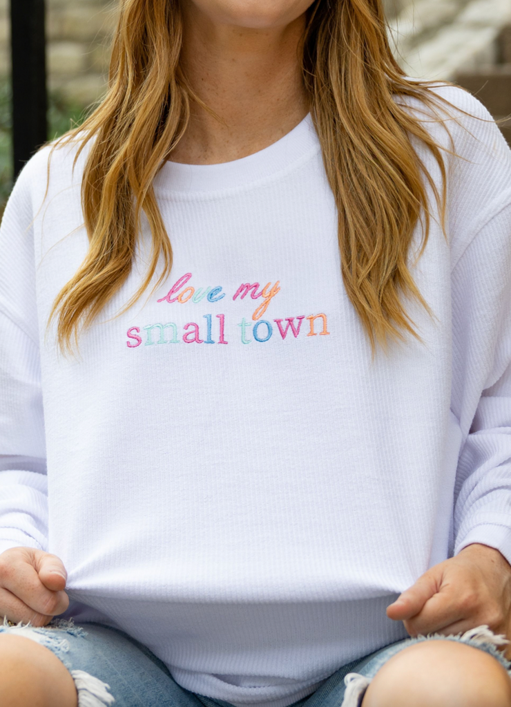 Love My Small Town Embroidered (White) - Corded Sweatshirt